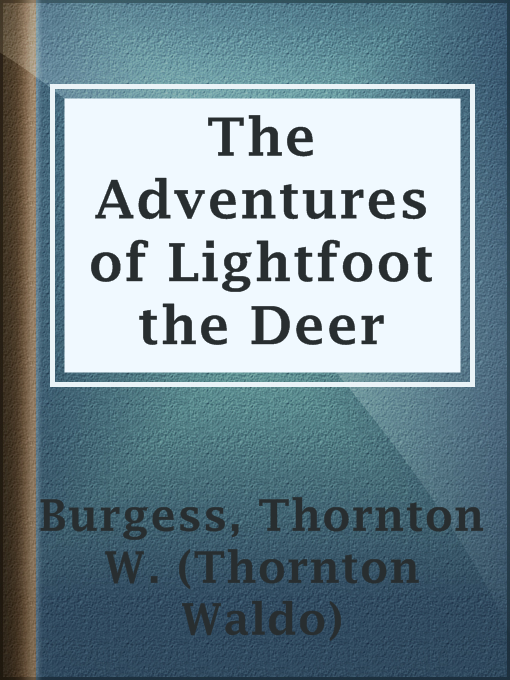 Title details for The Adventures of Lightfoot the Deer by Thornton W. (Thornton Waldo) Burgess - Available